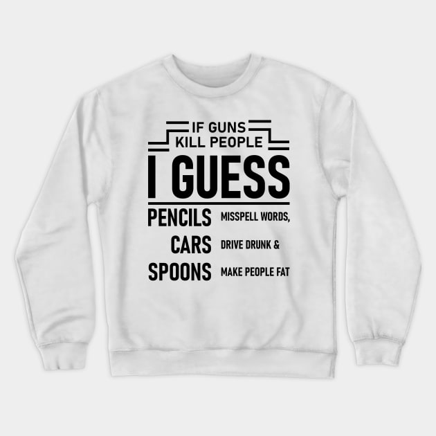 If Guns Kill People Crewneck Sweatshirt by Lasso Print